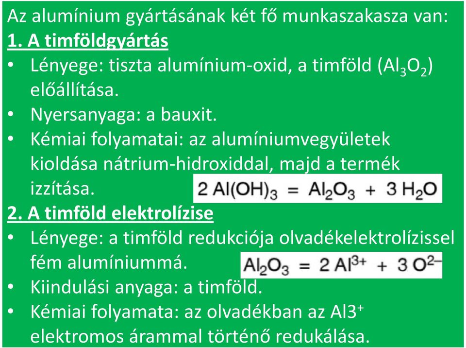 Kémiai folyamatai: az alumíniumvegyületek kioldása nátrium hidroxiddal, majd a termék izzítása. 2.