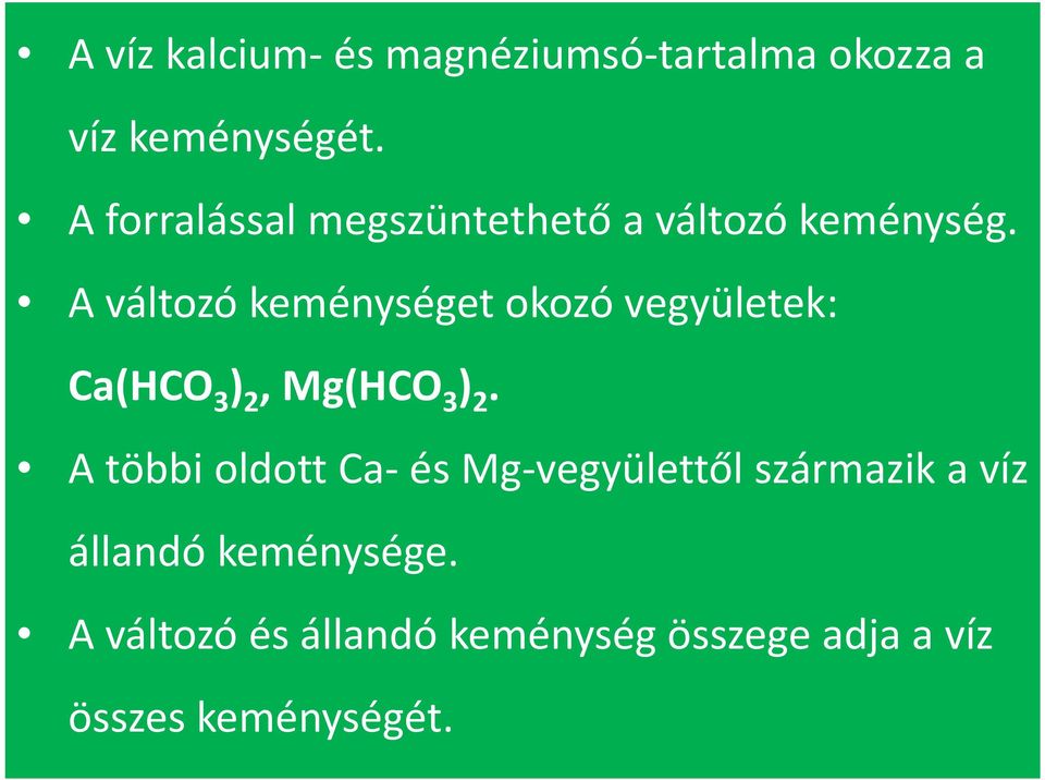 A változó keménységet okozó vegyületek: Ca(HCO 3 ) 2, Mg(HCO 3 ) 2.