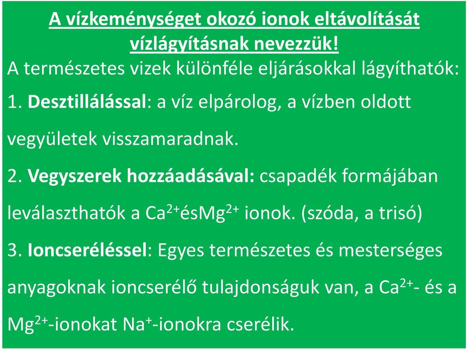 Desztillálással: a víz elpárolog, a vízben oldott vegyületek visszamaradnak. 2.