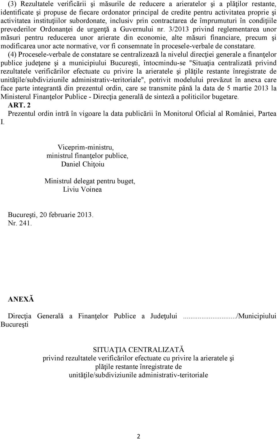 3/2013 privind reglementarea unor măsuri pentru reducerea unor arierate din economie, alte măsuri financiare, precum şi modificarea unor acte normative, vor fi consemnate în procesele-verbale de