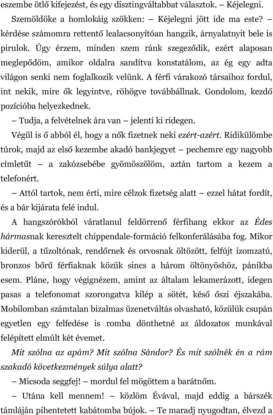 Úgy érzem, minden szem ránk szegeződik, ezért alaposan meglepődöm, amikor oldalra sandítva konstatálom, az ég egy adta világon senki nem foglalkozik velünk.