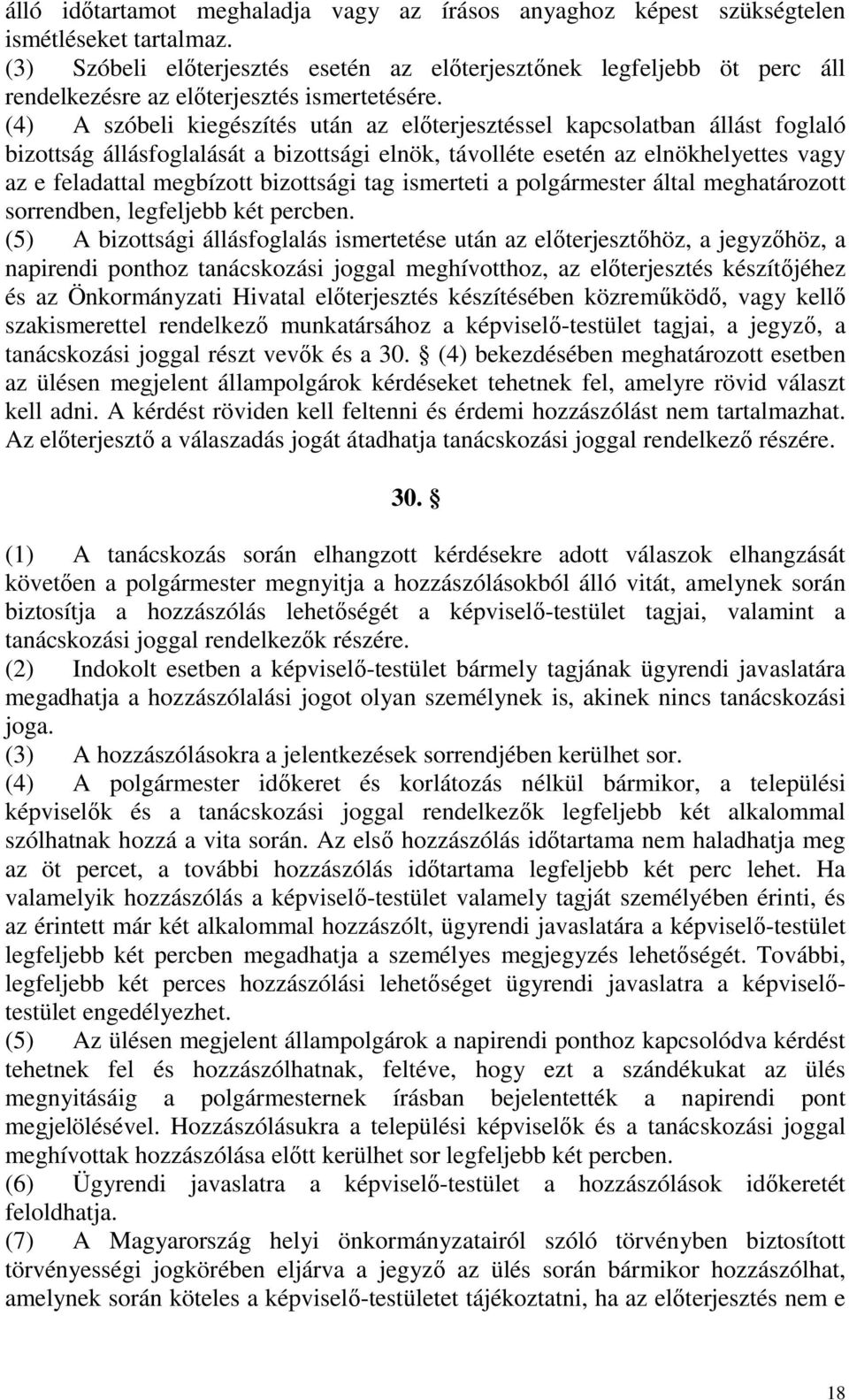 (4) A szóbeli kiegészítés után az előterjesztéssel kapcsolatban állást foglaló bizottság állásfoglalását a bizottsági elnök, távolléte esetén az elnökhelyettes vagy az e feladattal megbízott