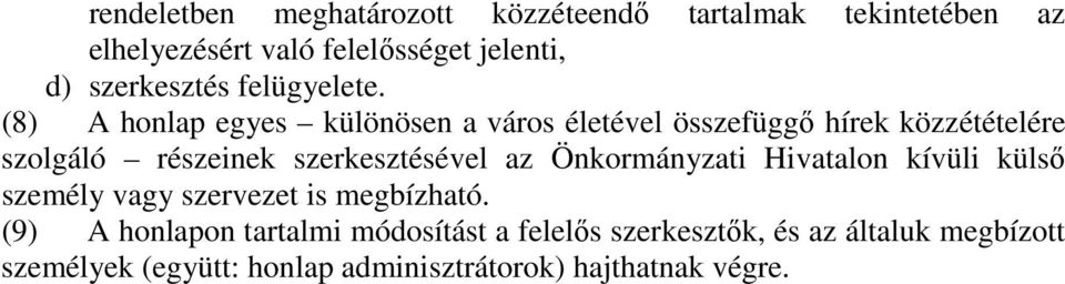 (8) A honlap egyes különösen a város életével összefüggő hírek közzétételére szolgáló részeinek szerkesztésével az