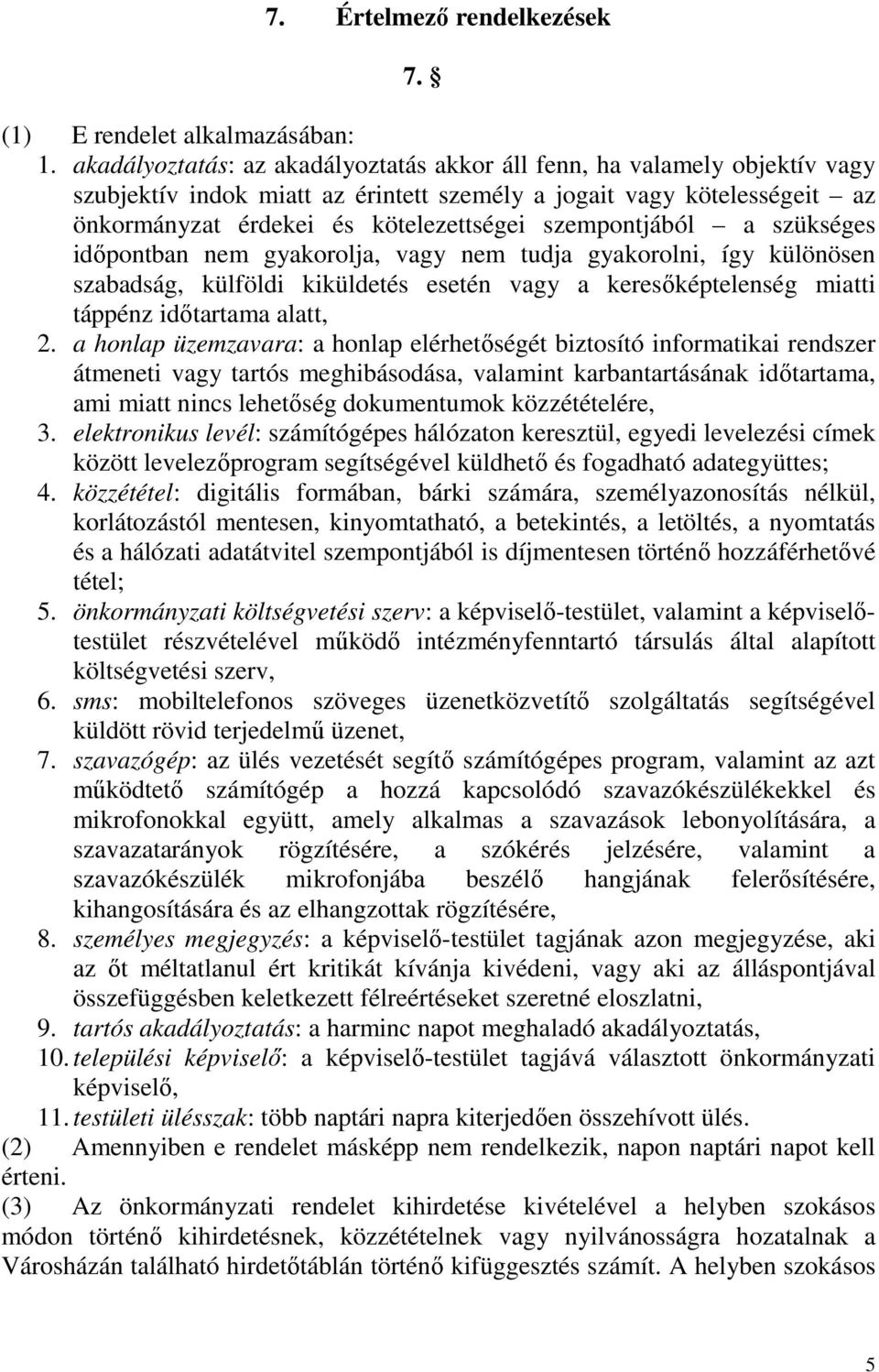 szempontjából a szükséges időpontban nem gyakorolja, vagy nem tudja gyakorolni, így különösen szabadság, külföldi kiküldetés esetén vagy a keresőképtelenség miatti táppénz időtartama alatt, 2.