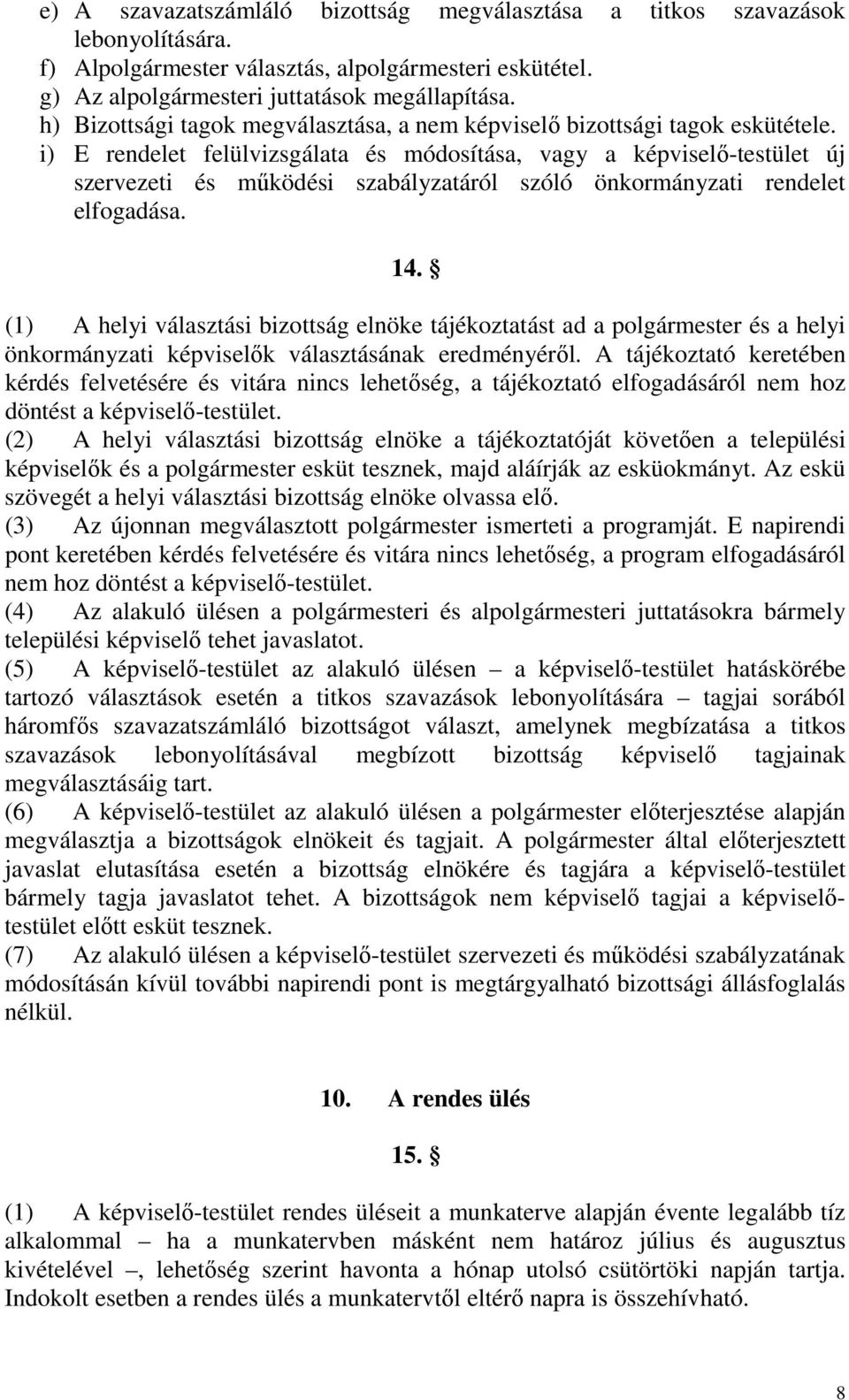 i) E rendelet felülvizsgálata és módosítása, vagy a képviselő-testület új szervezeti és működési szabályzatáról szóló önkormányzati rendelet elfogadása. 14.