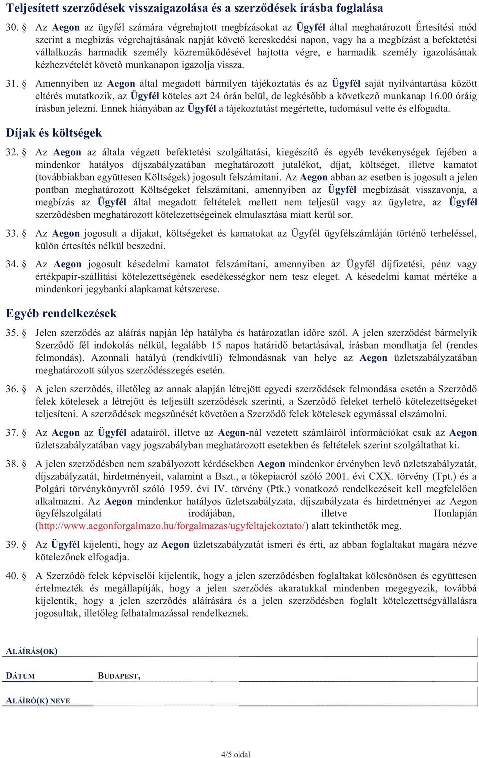 vállalkozás harmadik személy közreműködésével hajtotta végre, e harmadik személy igazolásának kézhezvételét követő munkanapon igazolja vissza. 31.