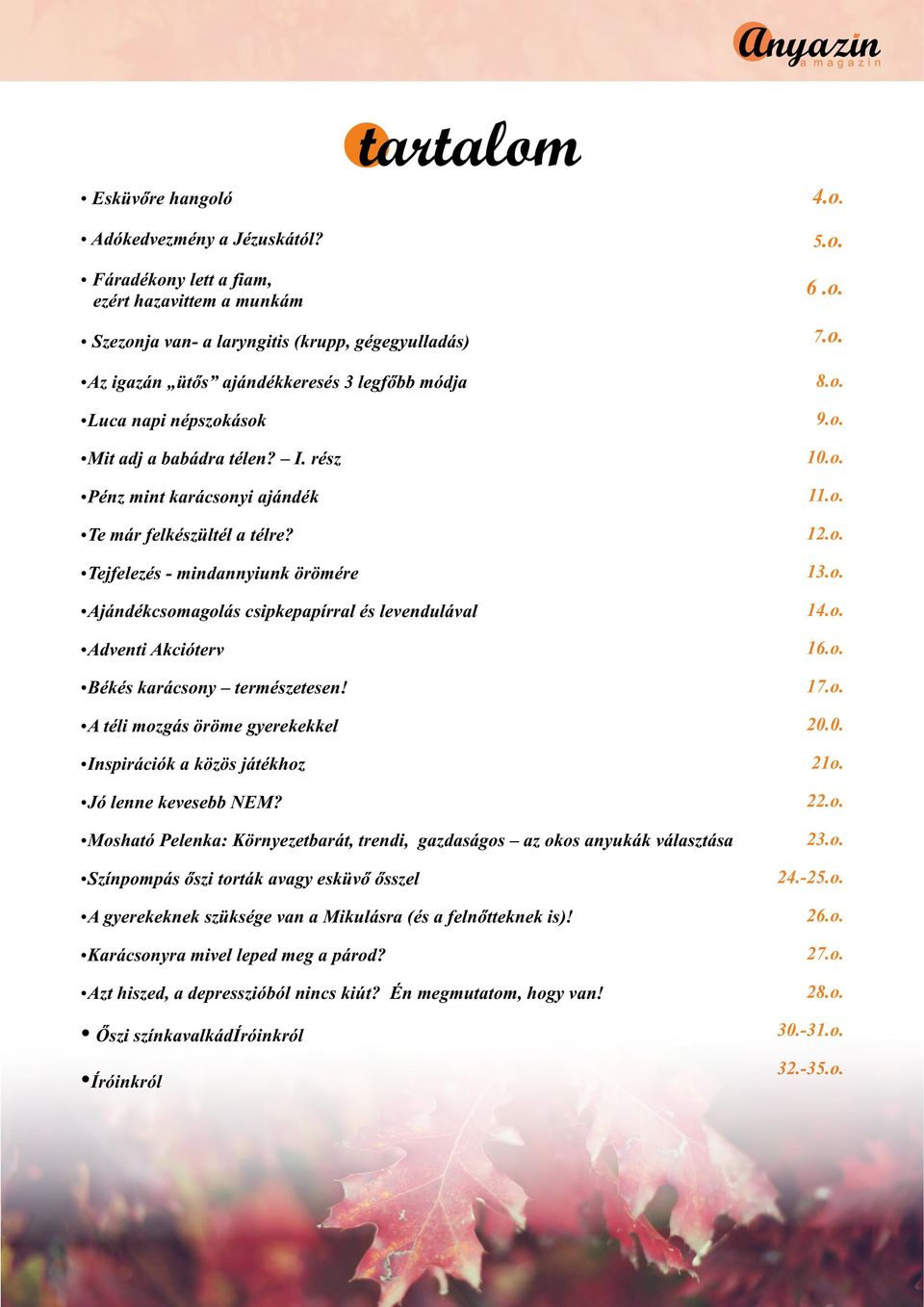 rész źpénz mint karácsonyi ajándék źte már felkészültél a télre? źtejfelezés - mindannyiunk örömére źajándékcsomagolás csipkepapírral és levendulával źadventi Akcióterv źbékés karácsony természetesen!