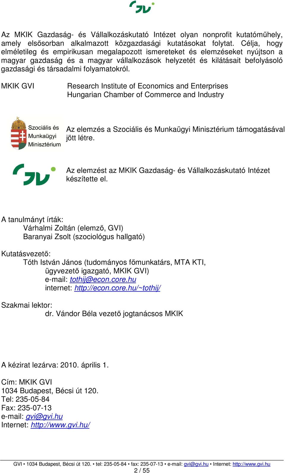 folyamatokról. MKIK GVI Research Institute of Economics and Enterprises Hungarian Chamber of Commerce and Industry Az elemzés a Szociális és Munkaügyi Minisztérium támogatásával jött létre.