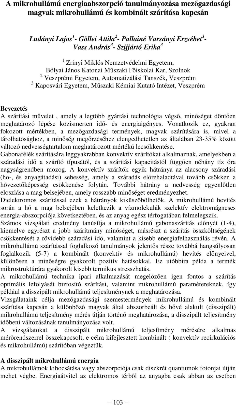 Kutató Intézet, Veszprém Bevezetés A szárítási művelet, amely a legtöbb gyártási technológia végső, minőséget döntően meghatározó lépése közismerten idő- és energiaigényes.