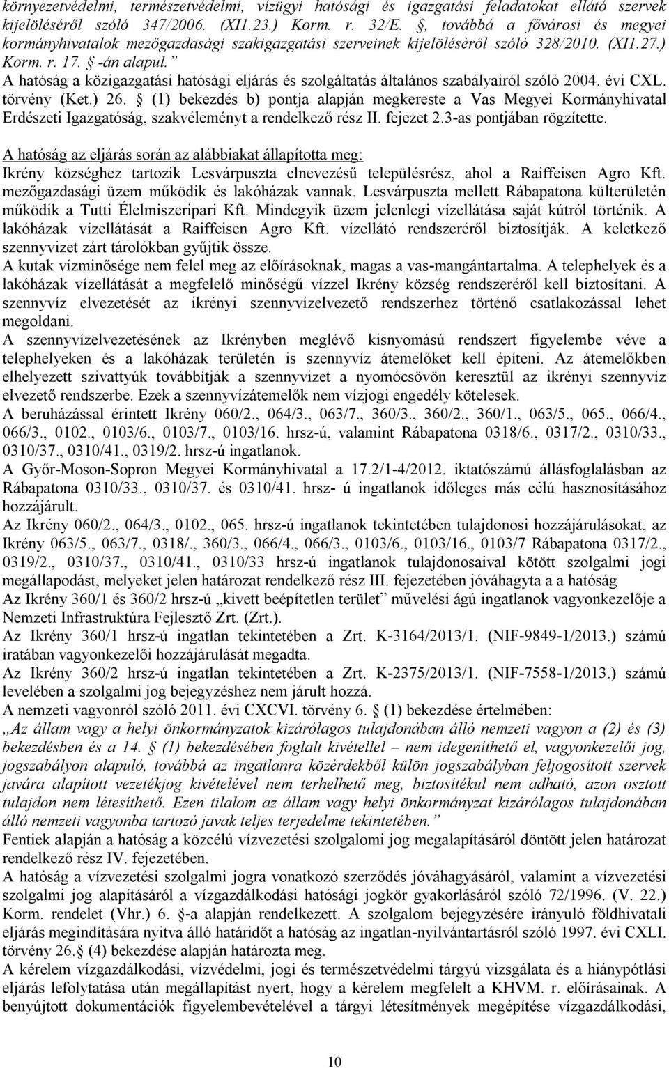 A hatóság a közigazgatási hatósági eljárás és szolgáltatás általános szabályairól szóló 2004. évi CXL. törvény (Ket.) 26.