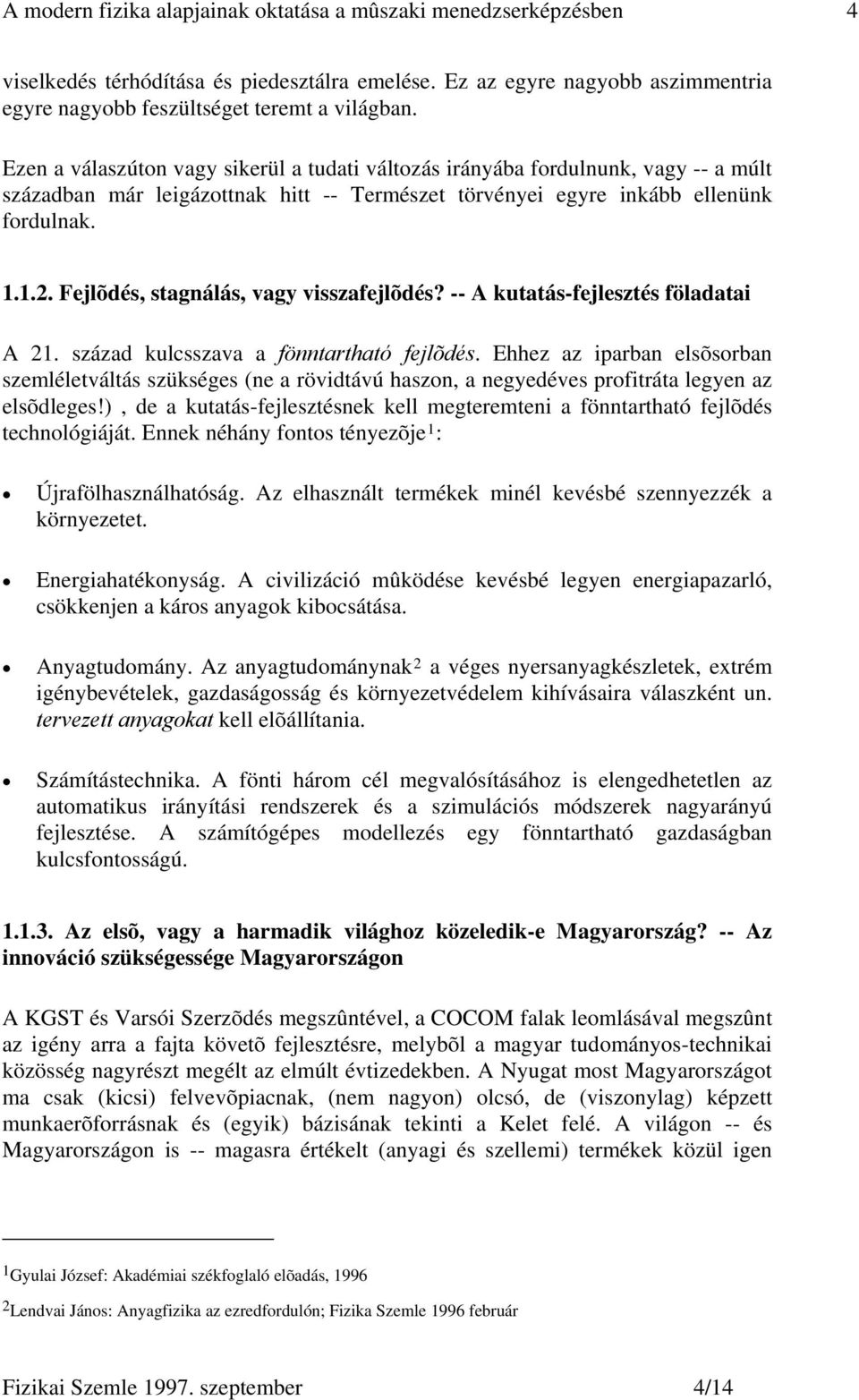 Fejlõdés, stagnálás, vagy visszafejlõdés? -- A kutatás-fejlesztés föladatai A 21. század kulcsszava a fönntartható fejlõdés.