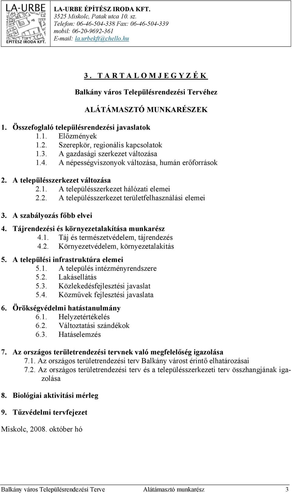 A gazdasági szerkezet változása 1.4. A népességviszonyok változása, humán erőforrások 2. A településszerkezet változása 2.1. A településszerkezet hálózati elemei 2.2. A településszerkezet területfelhasználási elemei 3.