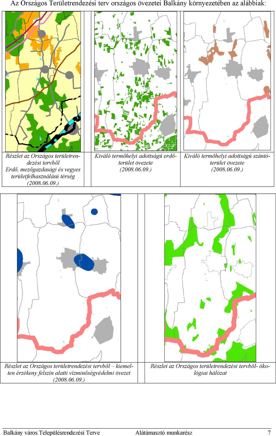 06.09.) Részlet az Országos területrendezési tervből kiemelten érzékeny felszín alatti vízminőségvédelmi övezet (2008.06.09.) Részlet az Országos területrendezési tervből- ökológiai hálózat Balkány város Településrendezési Terve Alátámasztó munkarész 7