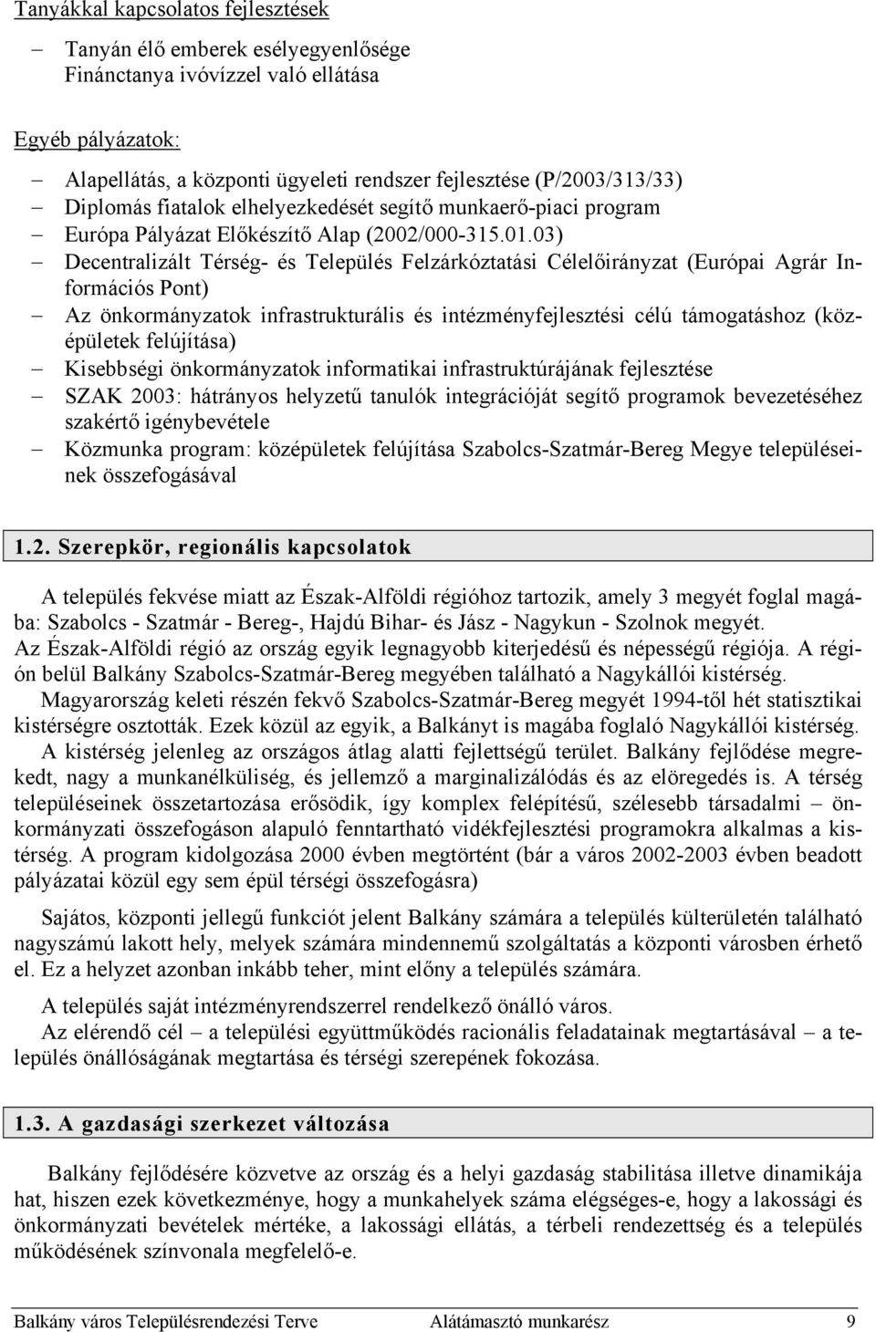 03) Decentralizált Térség- és Település Felzárkóztatási Célelőirányzat (Európai Agrár Információs Pont) Az önkormányzatok infrastrukturális és intézményfejlesztési célú támogatáshoz (középületek