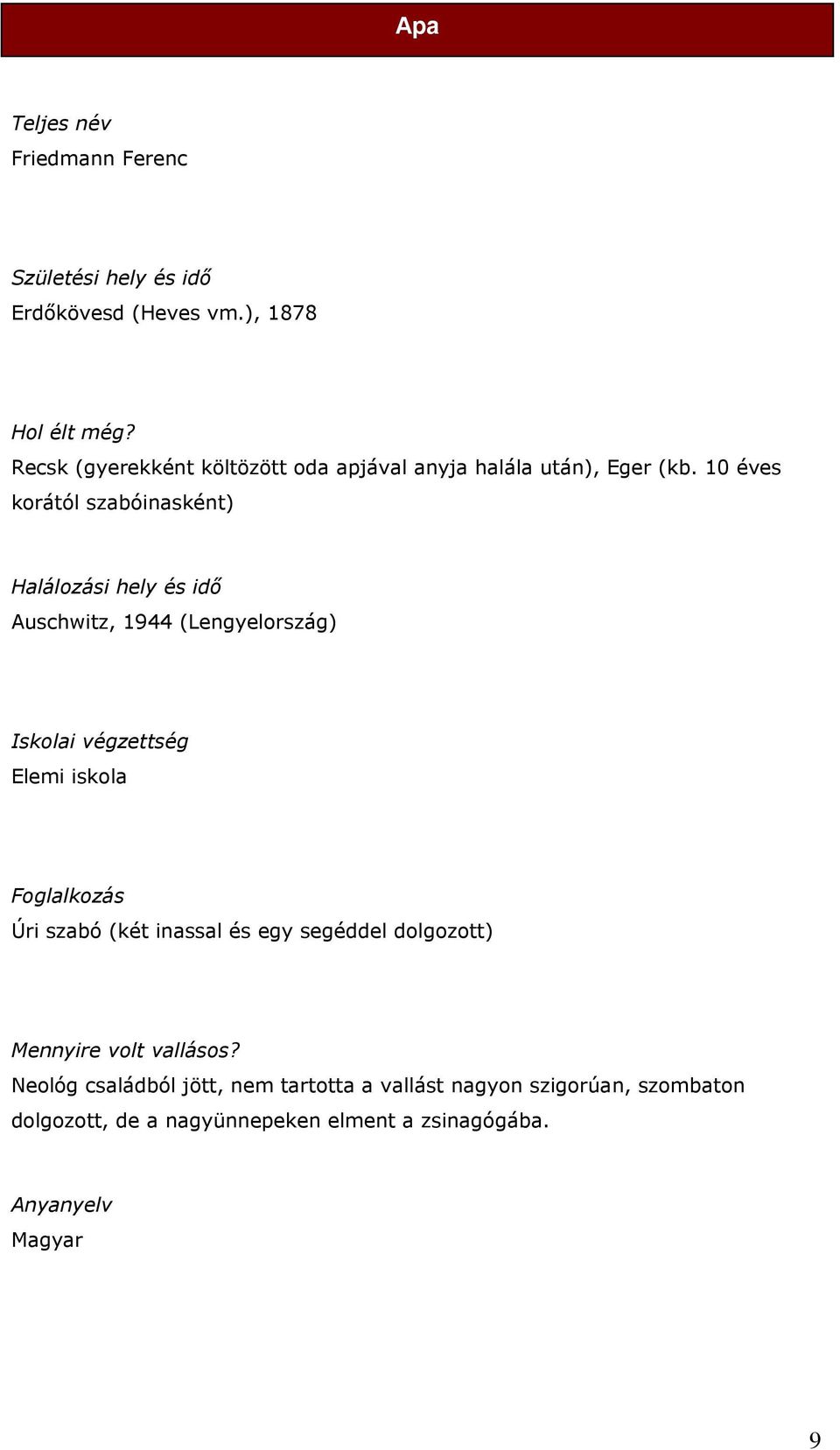 10 éves korától szabóinasként) Halálozási hely és idő Auschwitz, 1944 (Lengyelország) Iskolai végzettség Elemi iskola