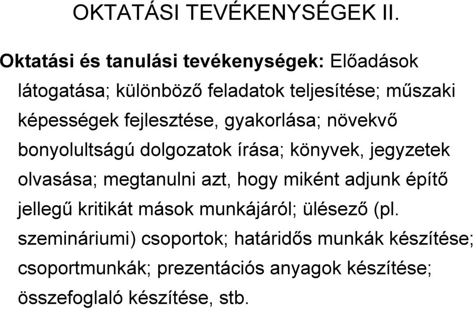 fejlesztése, gyakorlása; növekvő bonyolultságú dolgozatok írása; könyvek, jegyzetek olvasása; megtanulni azt,