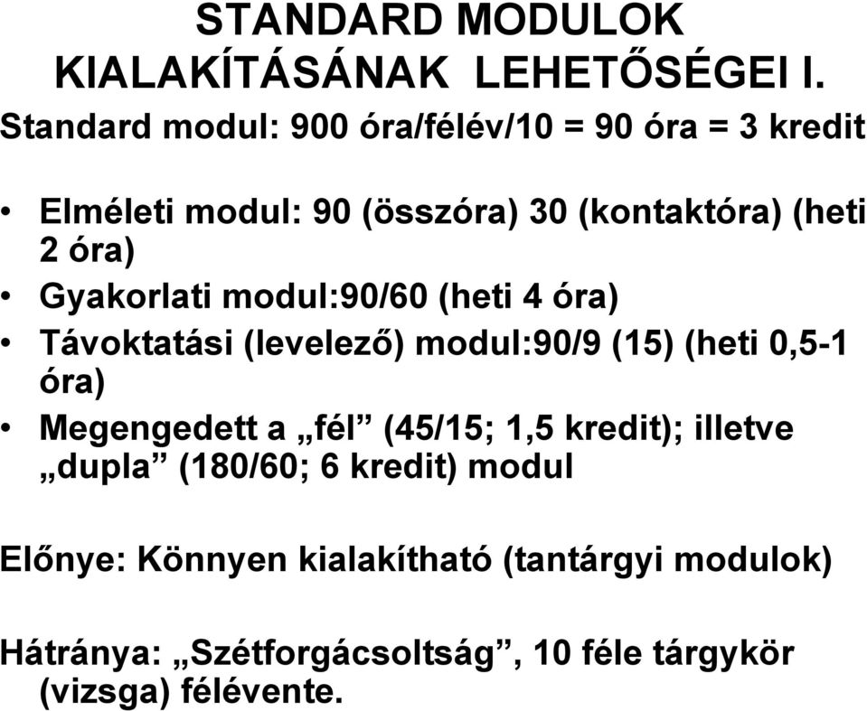 Gyakorlati modul:90/60 (heti 4 óra) Távoktatási (levelező) modul:90/9 (15) (heti 0,5-1 óra) Megengedett a fél