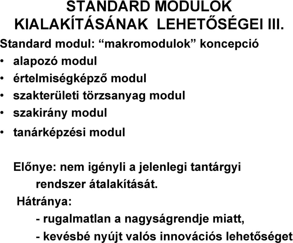 szakterületi törzsanyag modul szakirány modul tanárképzési modul Előnye: nem igényli a