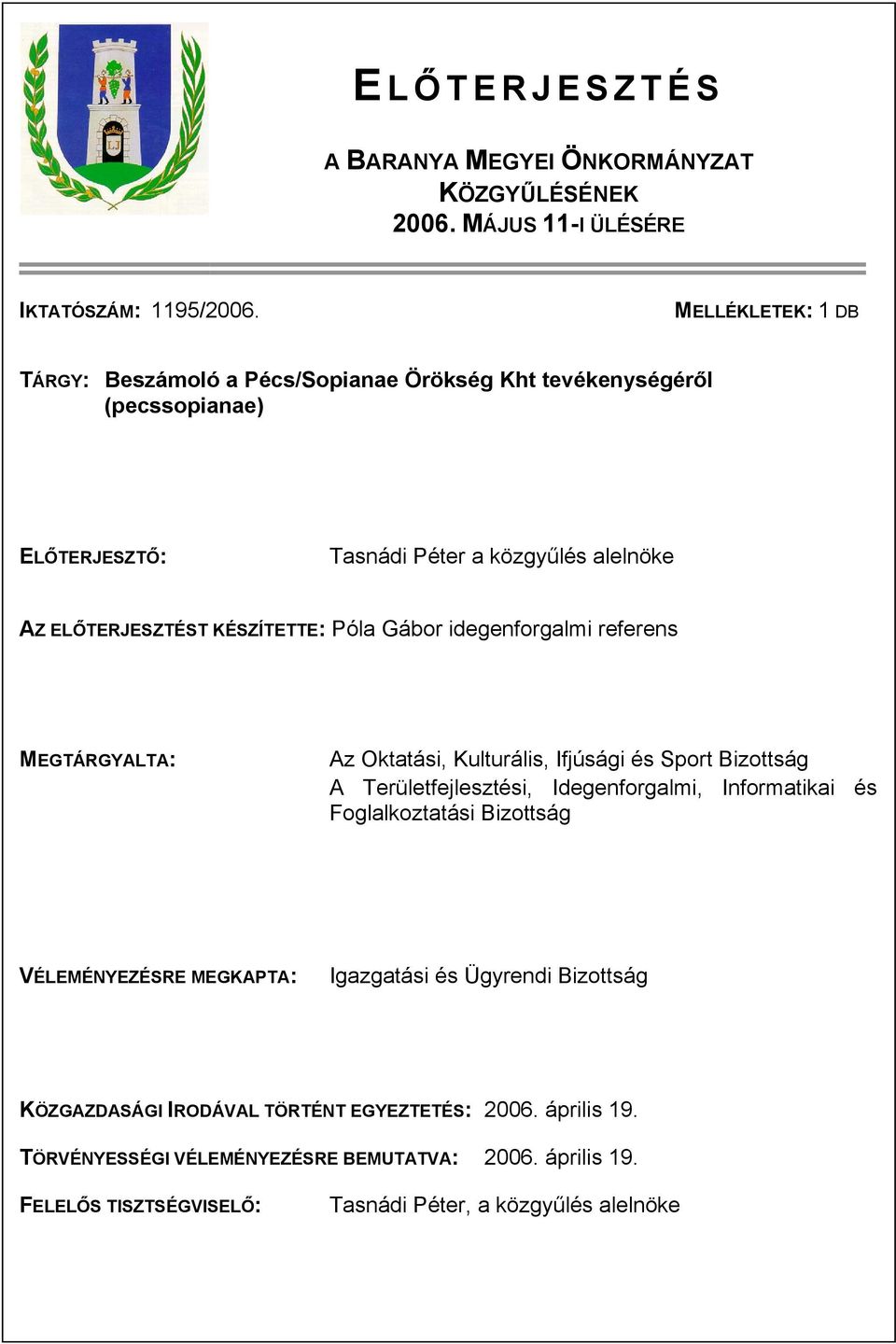 Póla Gábor idegenforgalmi referens MEGTÁRGYALTA: Az Oktatási, Kulturális, Ifjúsági és Sport Bizottság A Területfejlesztési, Idegenforgalmi, Informatikai és Foglalkoztatási