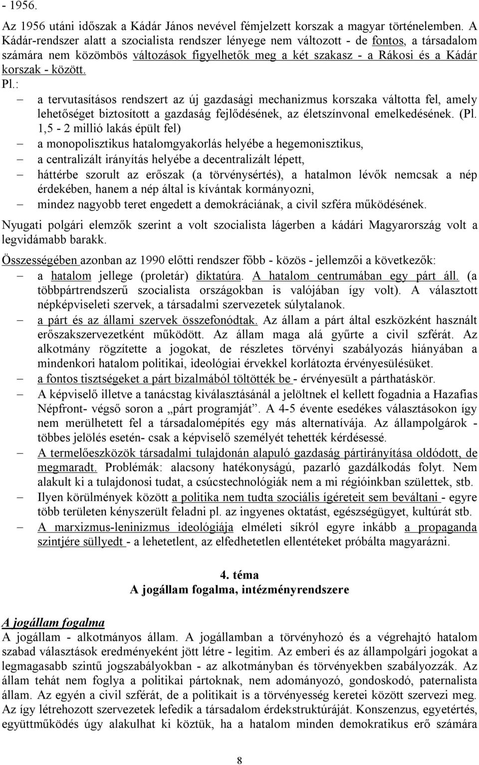 : a tervutasításos rendszert az új gazdasági mechanizmus korszaka váltotta fel, amely lehetőséget biztosított a gazdaság fejlődésének, az életszínvonal emelkedésének. (Pl.