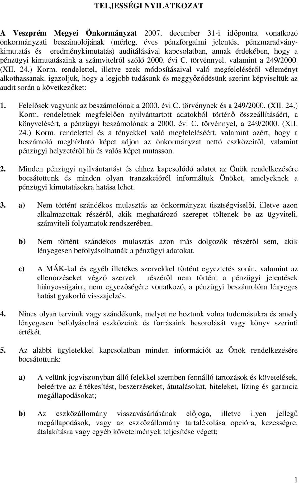 pénzügyi kimutatásaink a számvitelről szóló 2000. évi C. törvénnyel, valamint a 249/2000. (XII. 24.) Korm.