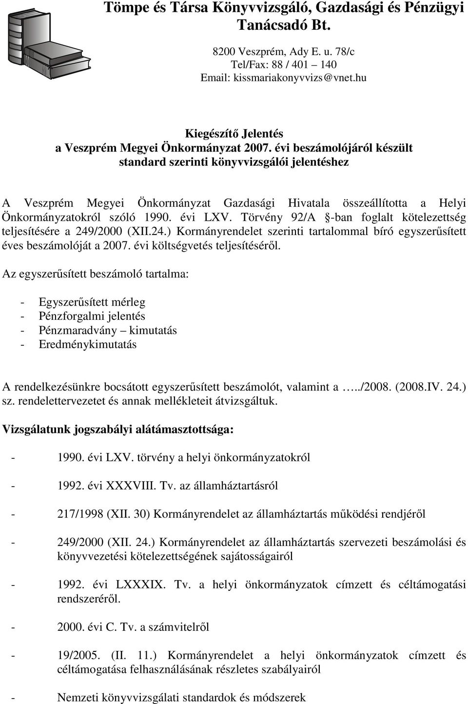 évi beszámolójáról készült standard szerinti könyvvizsgálói jelentéshez A Veszprém Megyei Önkormányzat Gazdasági Hivatala összeállította a Helyi Önkormányzatokról szóló 1990. évi LXV.