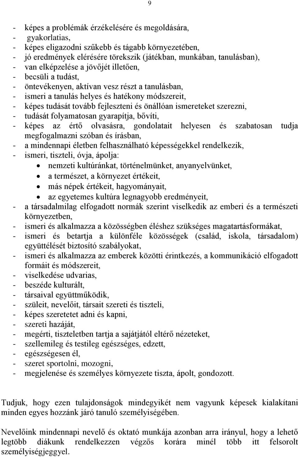 ismereteket szerezni, - tudását folyamatosan gyarapítja, bővíti, - képes az értő olvasásra, gondolatait helyesen és szabatosan tudja megfogalmazni szóban és írásban, - a mindennapi életben