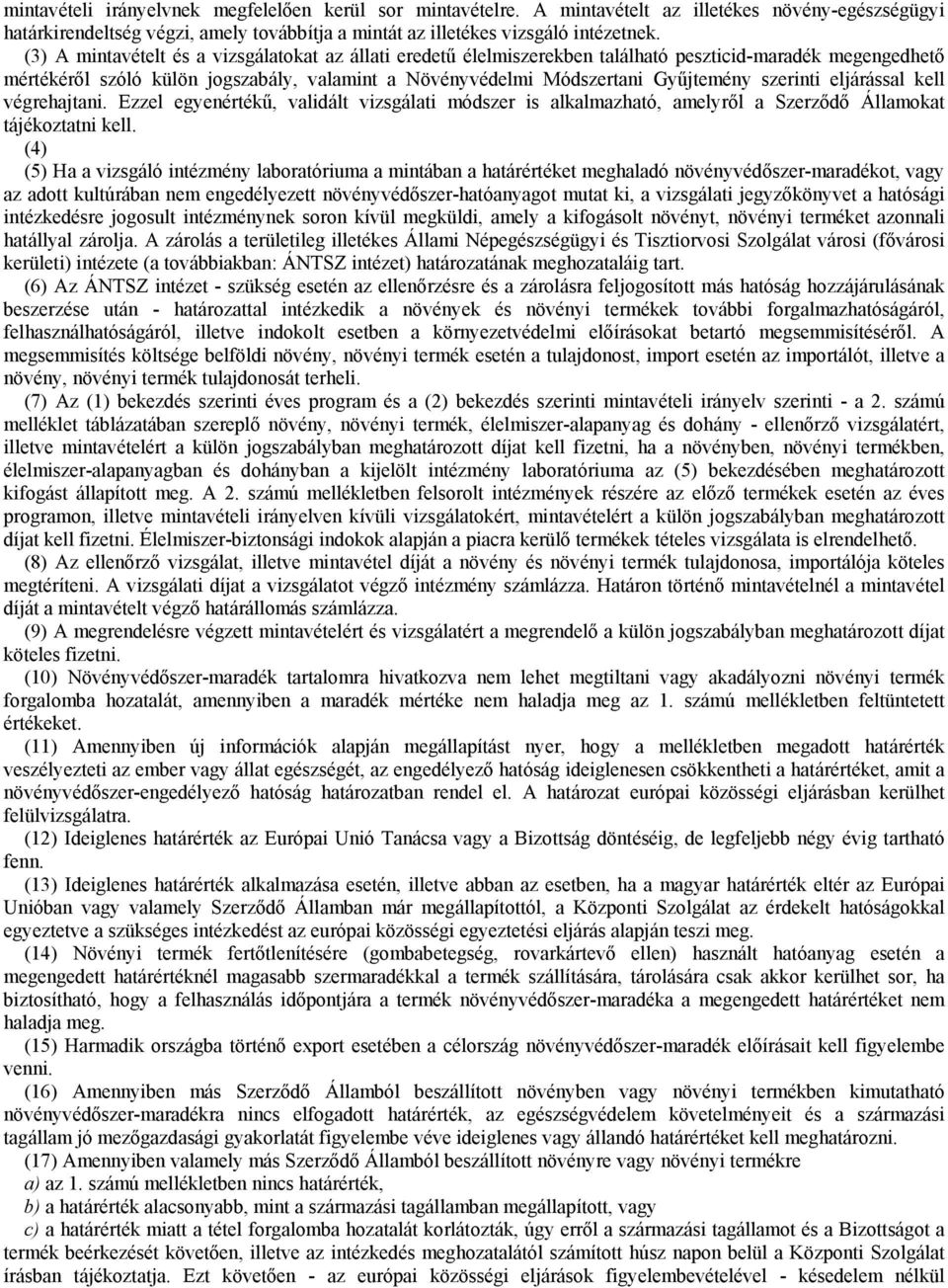 szerinti eljárással kell végrehajtani. Ezzel egyenértékű, validált vizsgálati módszer is alkalmazható, amelyről a Szerződő Államokat tájékoztatni kell.