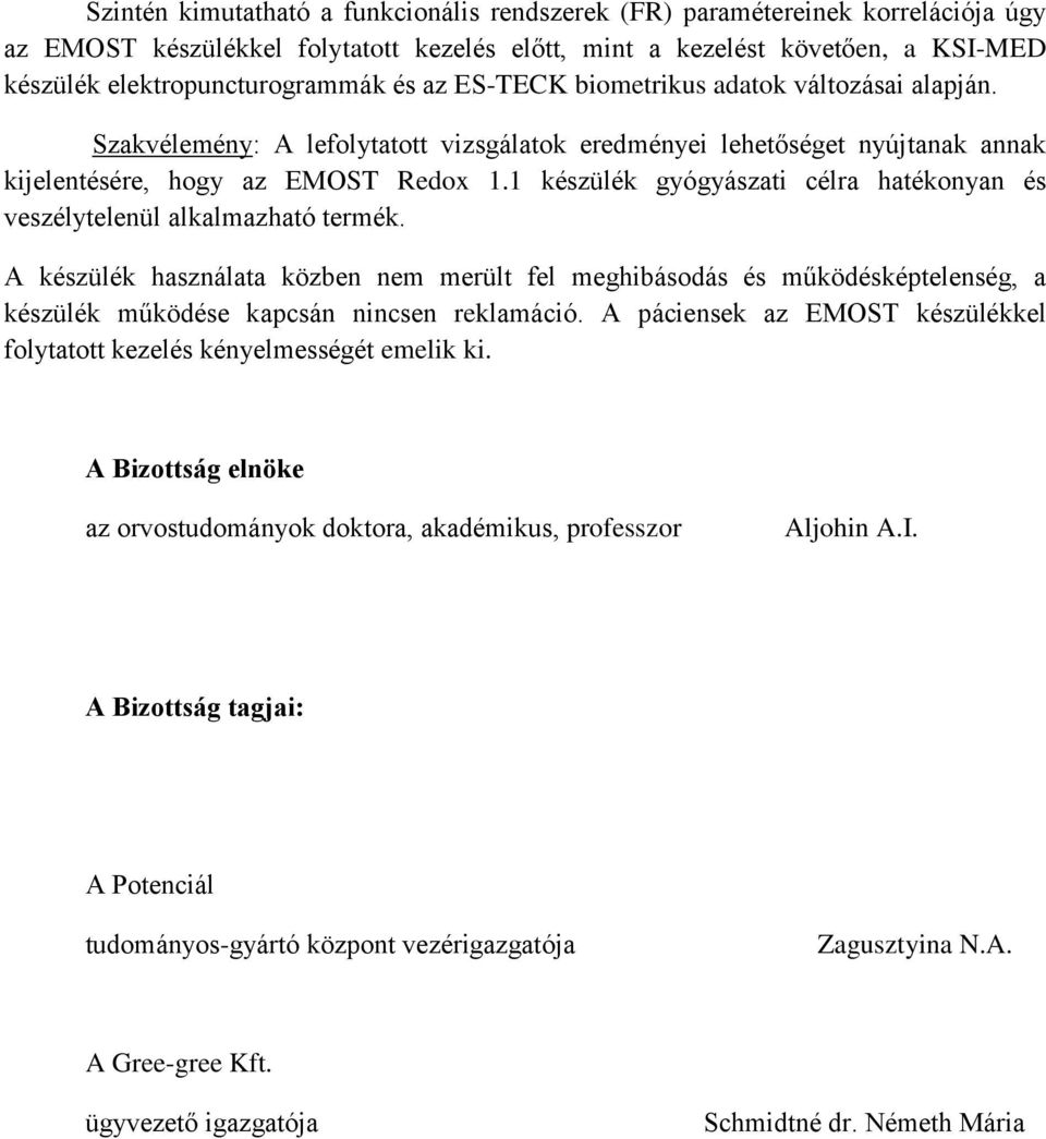 1 készülék gyógyászati célra hatékonyan és veszélytelenül alkalmazható termék.