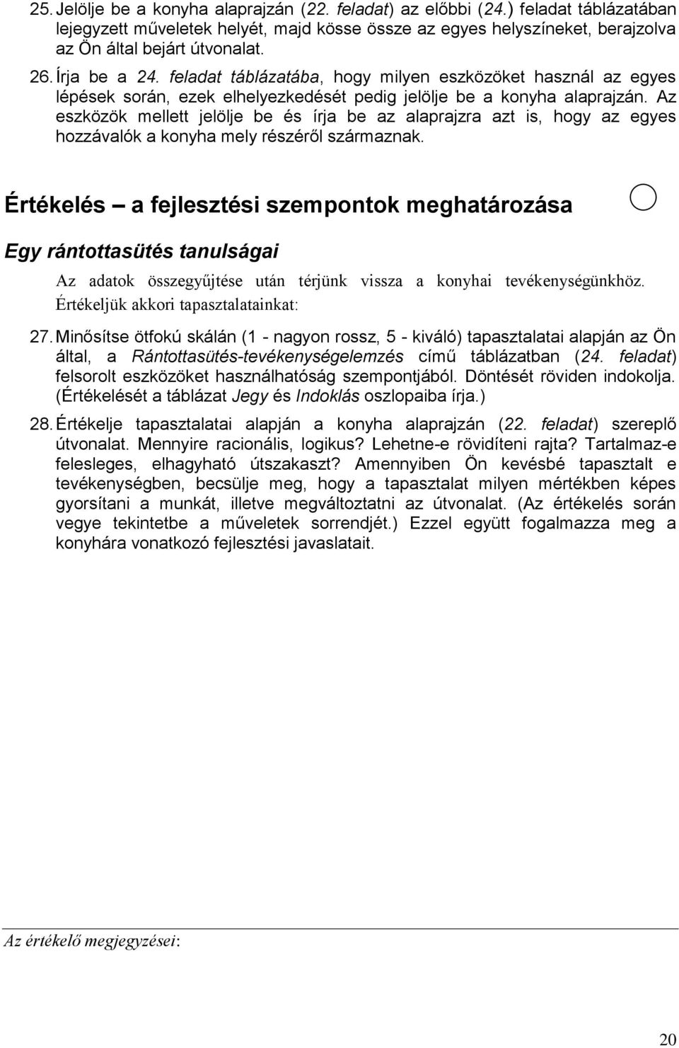 Az eszközök mellett jelölje be és írja be az alaprajzra azt is, hogy az egyes hozzávalók a konyha mely részéről származnak.