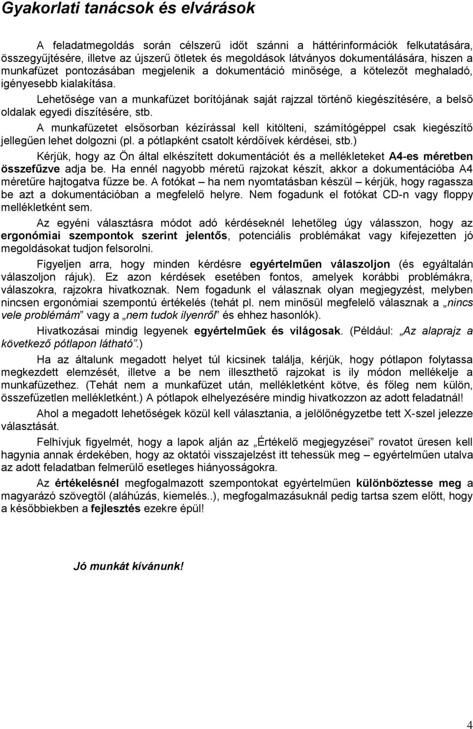 Lehetősége van a munkafüzet borítójának saját rajzzal történő kiegészítésére, a belső oldalak egyedi díszítésére, stb.