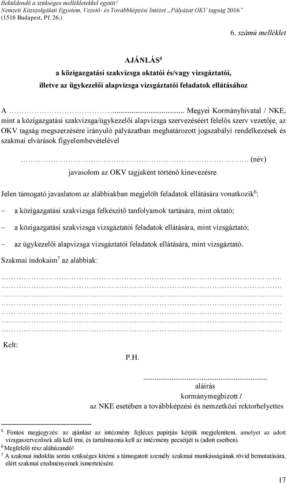 rendelkezések és szakmai elvárások figyelembevételével. (név) javasolom az OKV tagjaként történő kinevezésre.