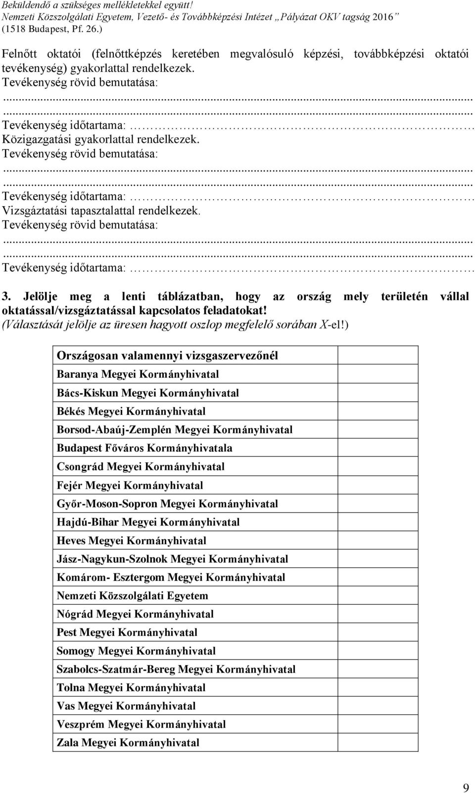 Tevékenység rövid bemutatása: Tevékenység időtartama: 3. Jelölje meg a lenti táblázatban, hogy az ország mely területén vállal oktatással/vizsgáztatással kapcsolatos feladatokat!