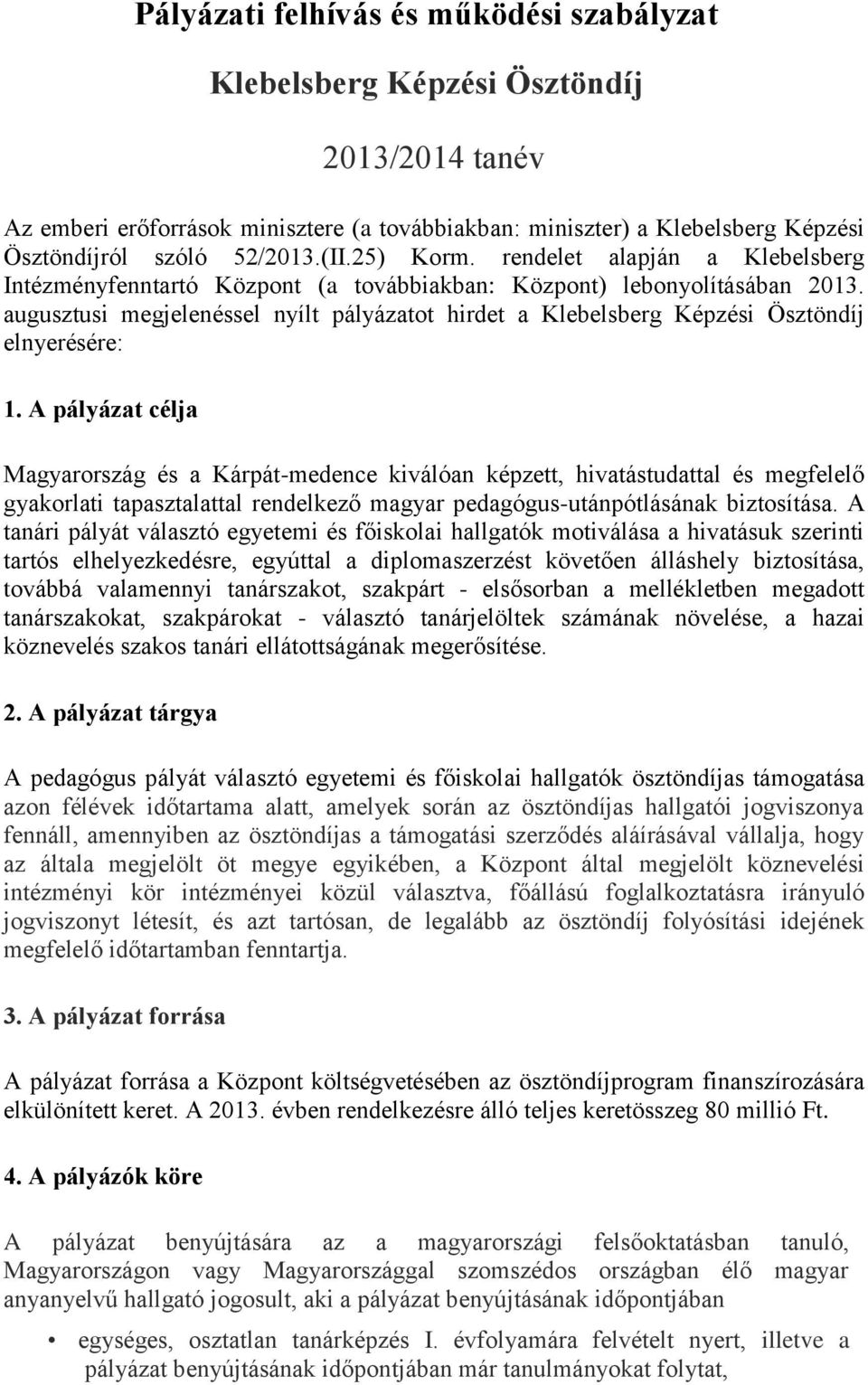 augusztusi megjelenéssel nyílt pályázatot hirdet a Klebelsberg Képzési Ösztöndíj elnyerésére: 1.