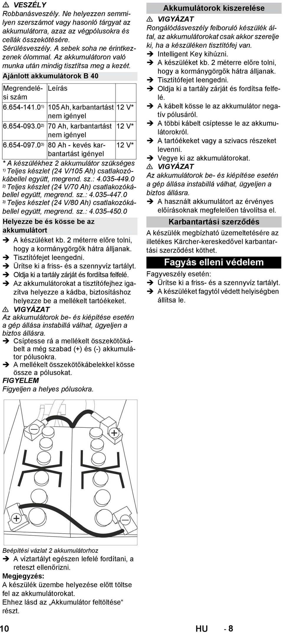 0 2) 70 Ah, karbantartást 12 V* nem igényel 6.654-097.