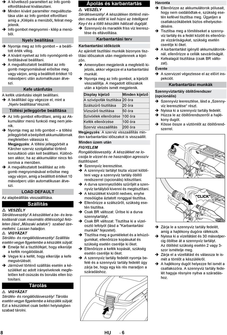 A megváltoztatott beállítást az info gomb megnyomásával erősítse meg vagy várjon, amíg a beállított értéket 10 másodperc után automatikusan átveszi.