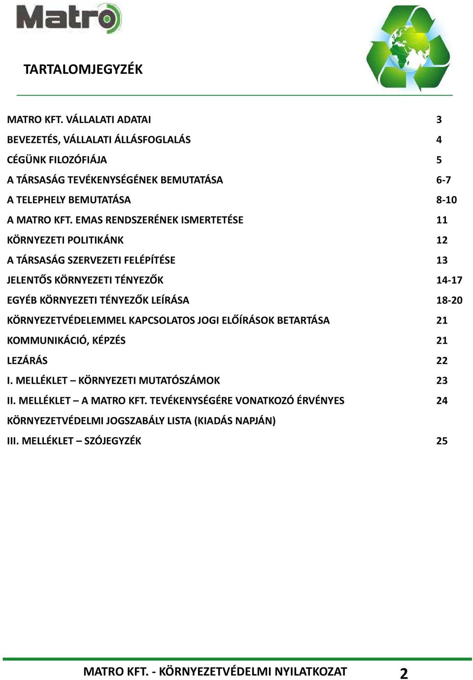 EMAS RENDSZERÉNEK ISMERTETÉSE 11 KÖRNYEZETI POLITIKÁNK 12 A TÁRSASÁG SZERVEZETI FELÉPÍTÉSE 13 JELENTŐS KÖRNYEZETI TÉNYEZŐK 14-17 EGYÉB KÖRNYEZETI TÉNYEZŐK LEÍRÁSA 18-20