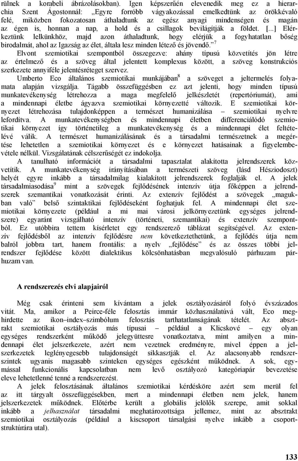 égen is, honnan a nap, a hold és a csillagok bevilágítják a földet. [.