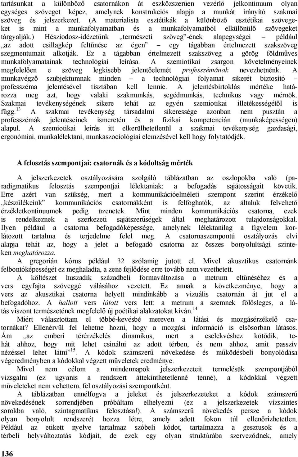 ) Hésziodosz-idézetünk természeti szöveg -ének alapegységei például az adott csillagkép feltűnése az égen egy tágabban értelmezett szakszöveg szegmentumait alkotják.