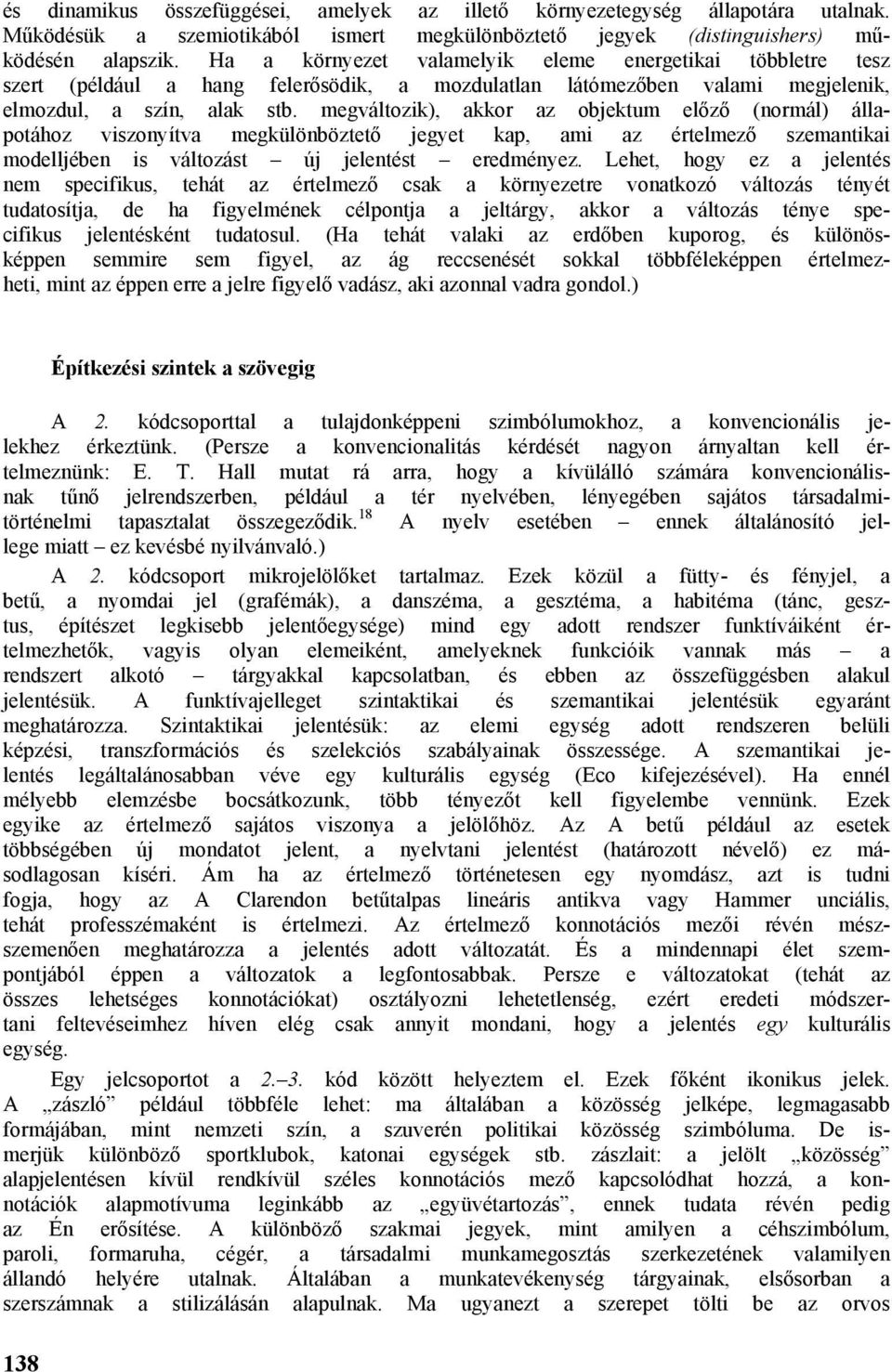 megváltozik), akkor az objektum előző (normál) állapotához viszonyítva megkülönböztető jegyet kap, ami az értelmező szemantikai modelljében is változást új jelentést eredményez.