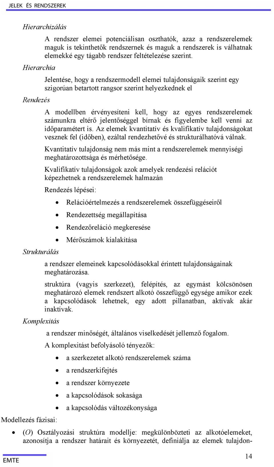 A lmk kvtittív é kvlifiktív tuljdoágokt vk fl (időb, áltl rdhtővé é trukturálhtóvá válk. Kvtittív tuljdoág m má mit rdrlmk myiégi mghtároottág é mérhtőég.