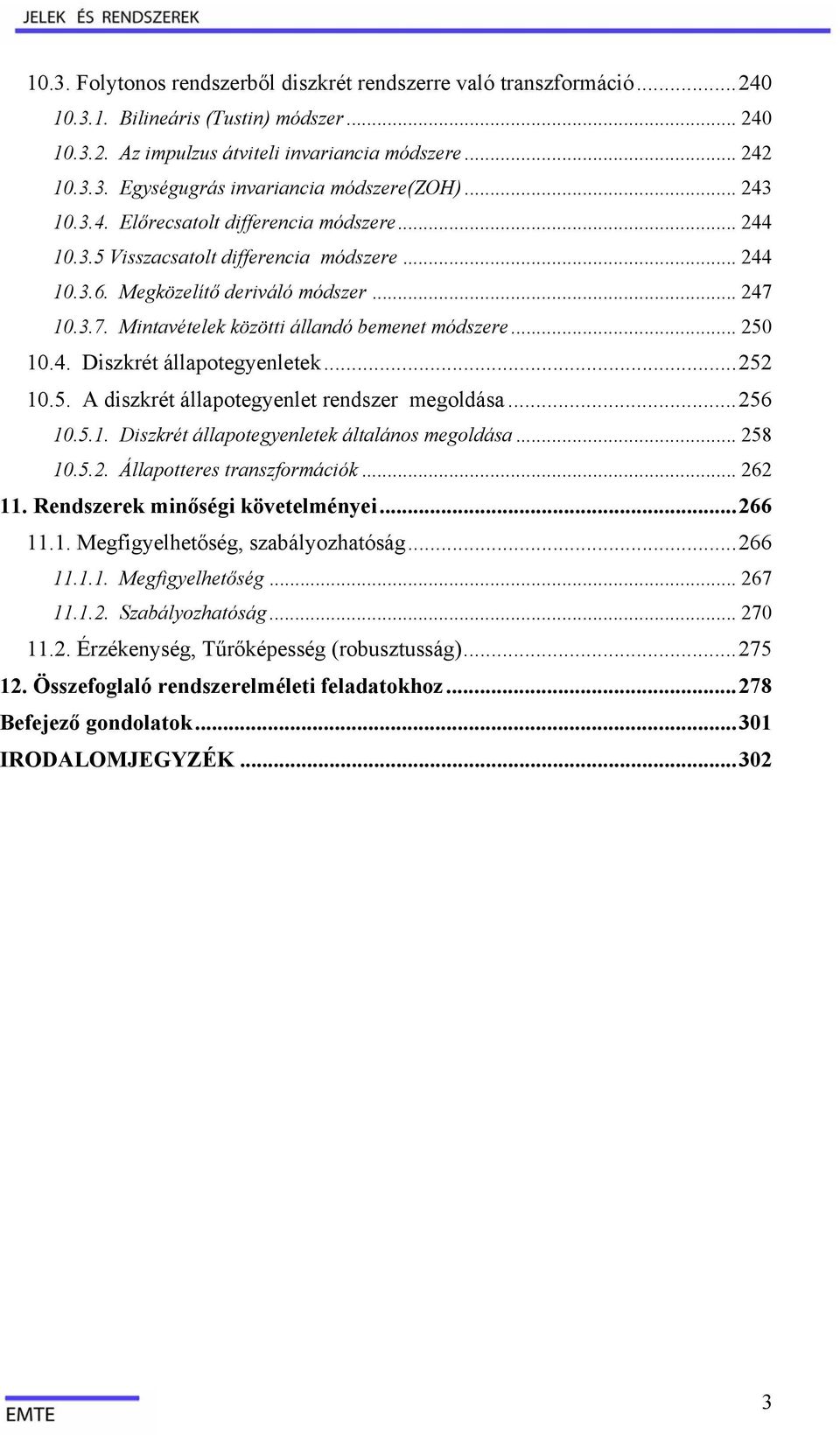 ..56.5.. Dikrét állpotgyltk áltláo mgoldá... 58.5.. Állpottr trformációk... 6. Rdrk miőégi kövtlméyi...66.. Mgfigylhtőég, bályohtóág...66... Mgfigylhtőég... 67.