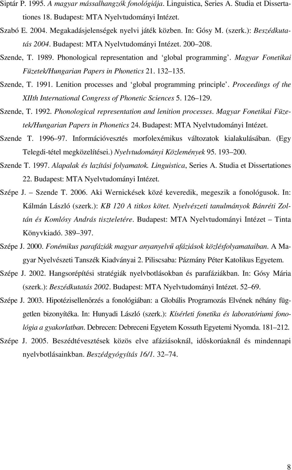 Magyar Fonetikai Füzetek/Hungarian Papers in Phonetics 21. 132 135. Szende, T. 1991. Lenition processes and global programming principle.
