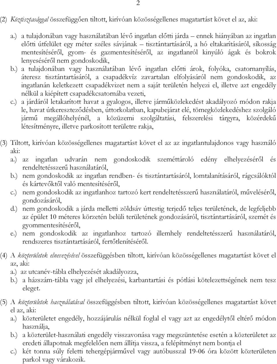 gyom- és gazmentesítéséről, az ingatlanról kinyúló ágak és bokrok lenyeséséről nem gondoskodik, b.