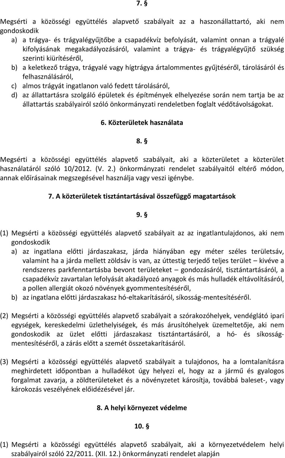 almos trágyát ingatlanon való fedett tárolásáról, d) az állattartásra szolgáló épületek és építmények elhelyezése során nem tartja be az állattartás szabályairól szóló önkormányzati rendeletben