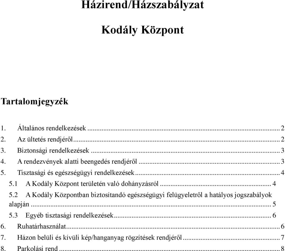 1 A Kodály Központ területén való dohányzásról... 4 5.