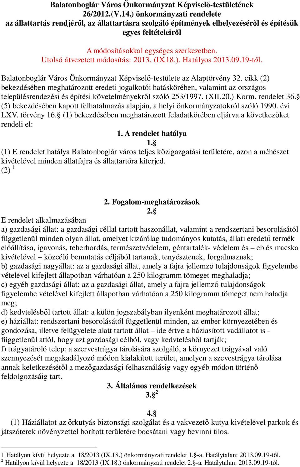 Utolsó átvezetett módosítás: 2013. (IX.18.). Hatályos 2013.09.19-től. Balatonboglár Város Önkormányzat Képviselő-testülete az Alaptörvény 32.