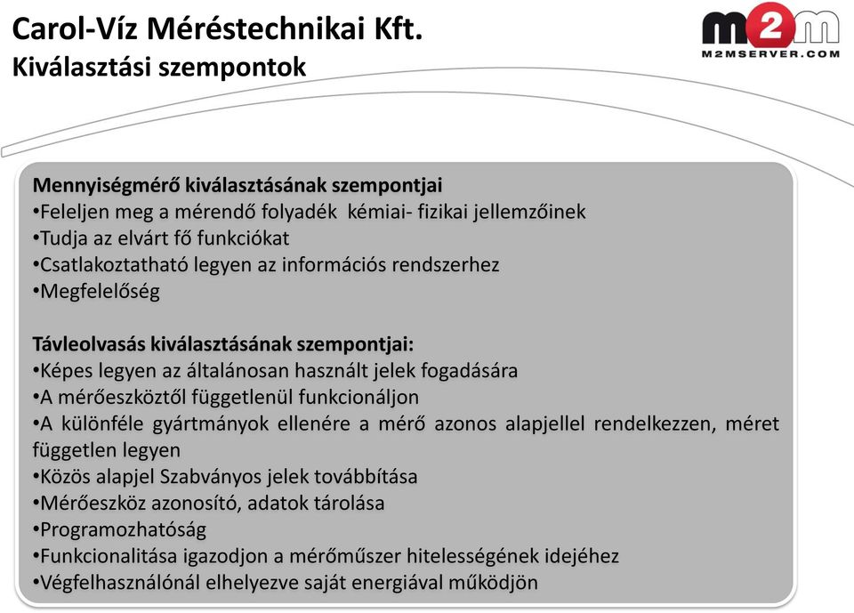 legyen az információs rendszerhez Megfelelőség Távleolvasás kiválasztásának szempontjai: Képes legyen az általánosan használt jelek fogadására A mérőeszköztől függetlenül