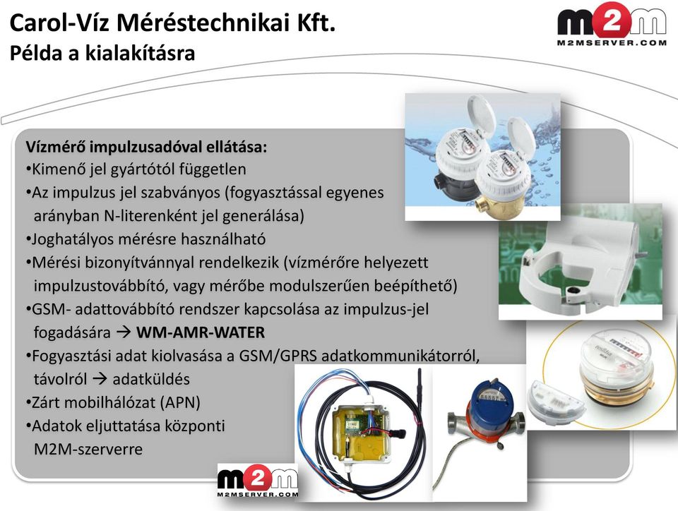 arányban N-literenként jel generálása) Joghatályos mérésre használható Mérési bizonyítvánnyal rendelkezik (vízmérőre helyezett