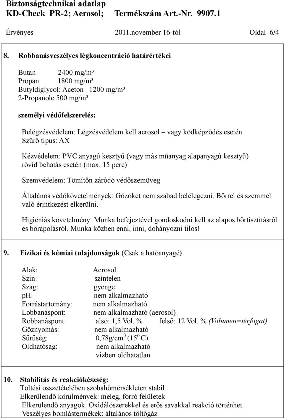 aerosol vagy ködképződés esetén. Szűrő típus: AX Kézvédelem: PVC anyagú kesztyű (vagy más műanyag alapanyagú kesztyű) rövid behatás esetén (max.